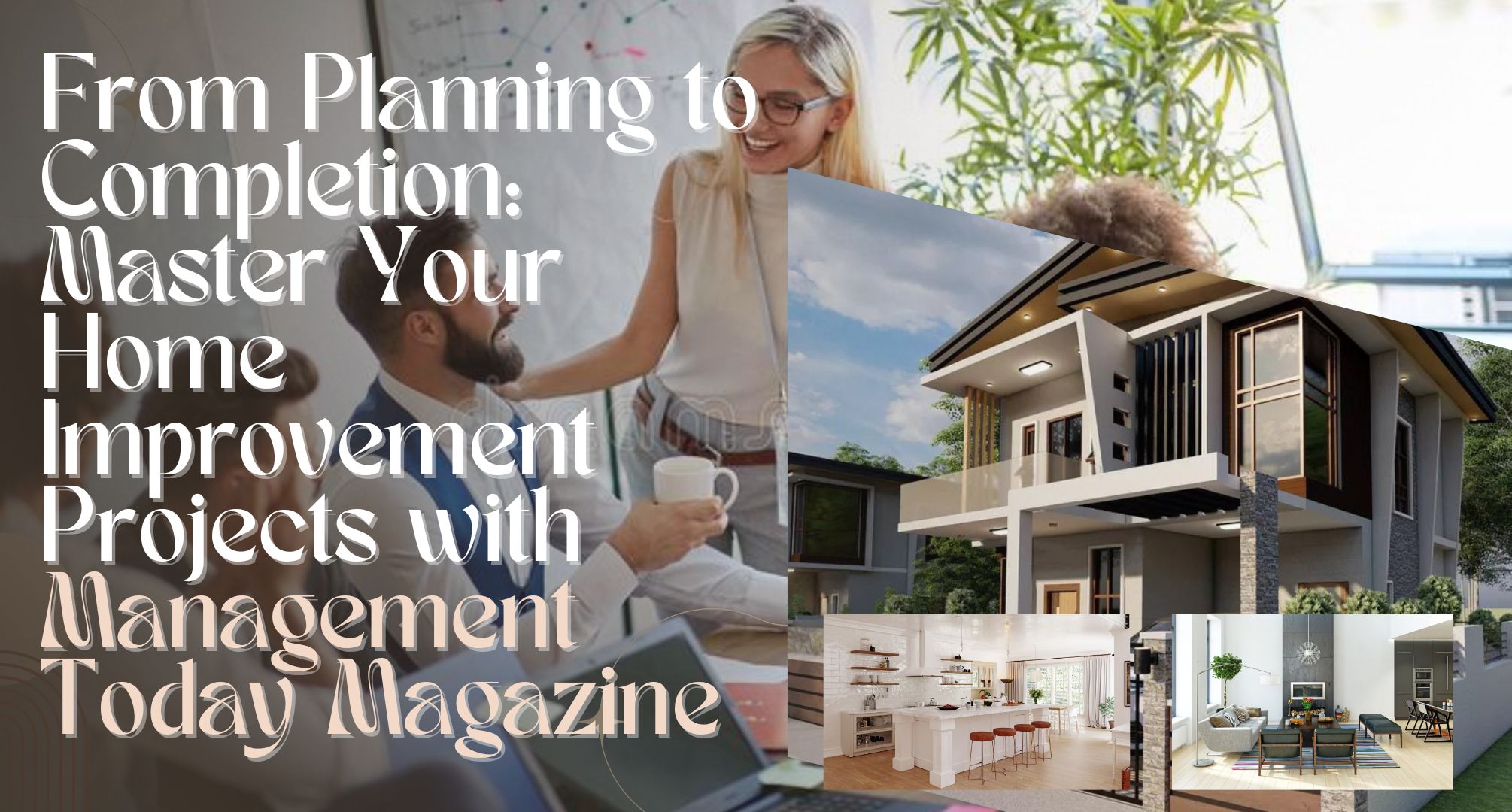 From Planning to Completion: Master Your Home Improvement Projects with Management Today Magazine